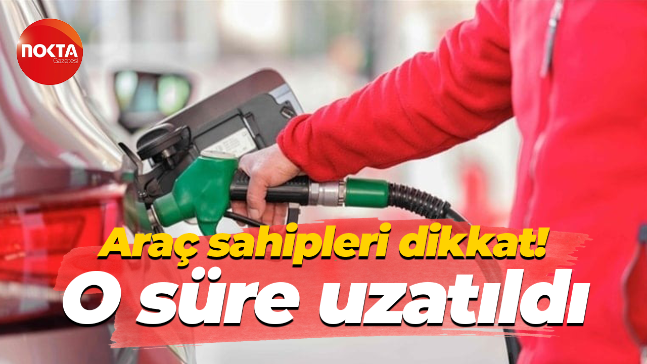 Araç sahipleri dikkat! O süre uzatıldı