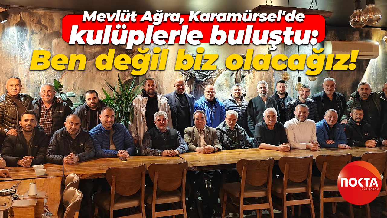Mevlüt Ağra, Karamürsel'de kulüplerle buluştu: Ben değil biz olacağız!
