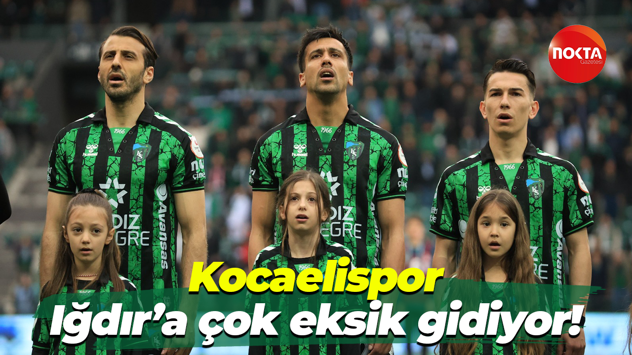 Kocaelispor, Iğdır’a çok eksik gidiyor!