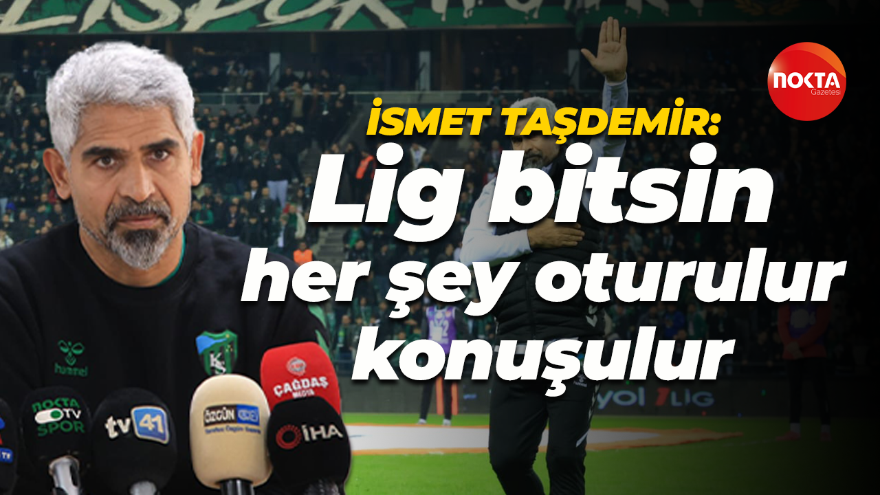İsmet Taşdemir: Lig bitsin, her şey oturulur konuşulur