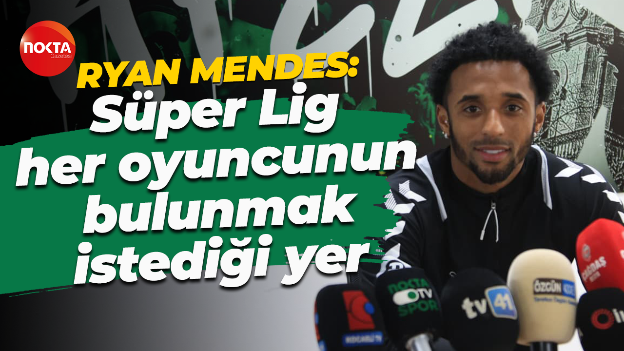 Ryan Mendes: Süper Lig her oyuncunun bulunmak istediği yer