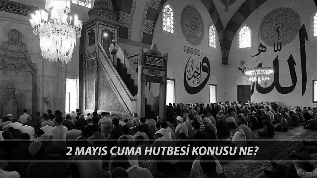 2 Mayıs Cuma Hutbesi Metni TAMAMI PDF: Diyanet İşleri Başkanlığı 2 Mayıs 2025 Hutbe Konusu