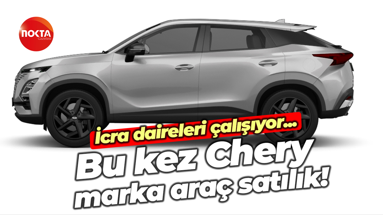 Chery marka araç icradan satışa çıkarılacak! Fiyatı belli oldu