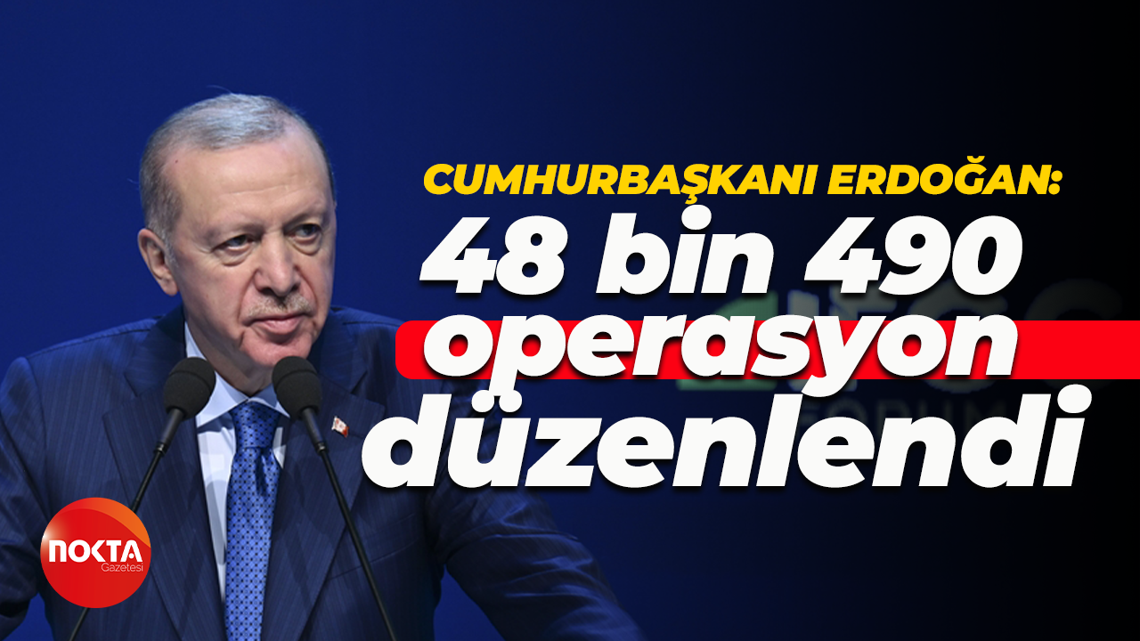 Cumhurbaşkanı Recep Tayyip Erdoğan: Zehir tacirlerine 48 bin 490 operasyon düzenlendi