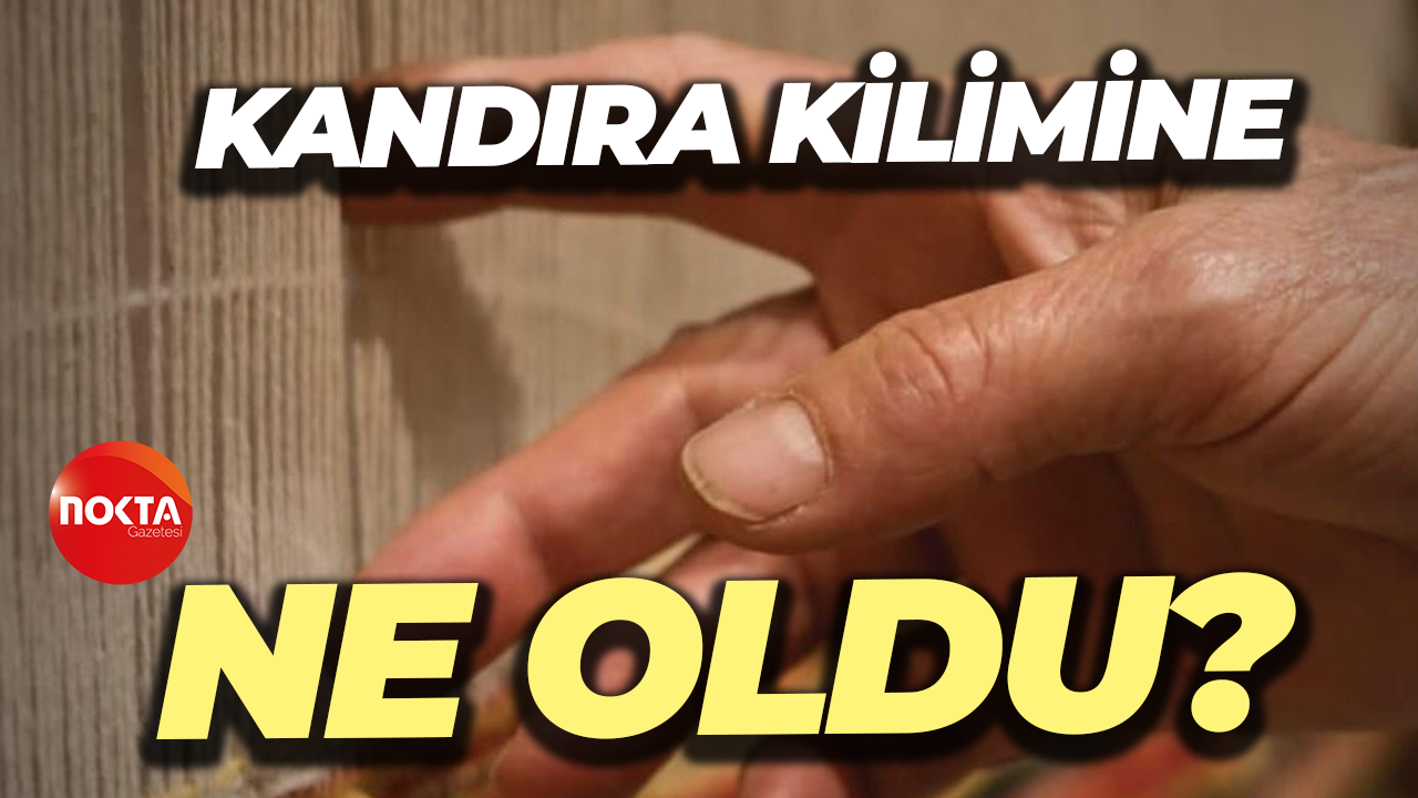 Kandıra kilimine ne oldu?