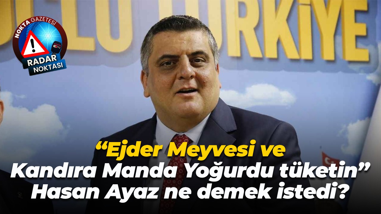 “Ejder Meyvesi ve Kandıra Manda Yoğurdu tüketin” Hasan Ayaz ne demek istedi?