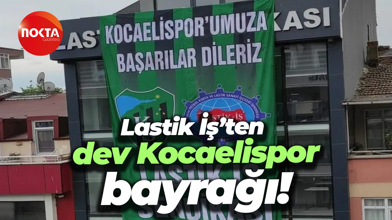 Lastik İş’ten dev Kocaelispor bayrağı!