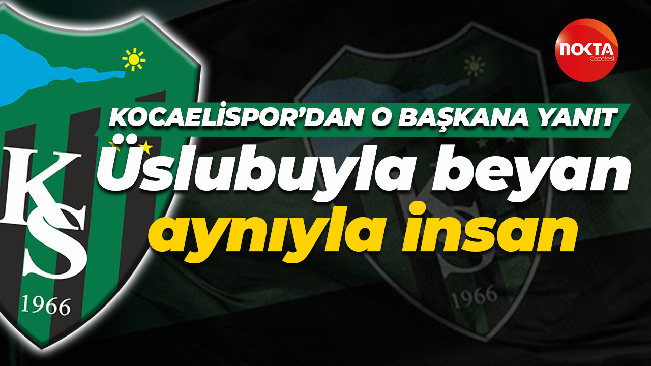 Kocaelispor'dan Burç Baysal'a yanıt: Üslubuyla beyan aynıyla insan