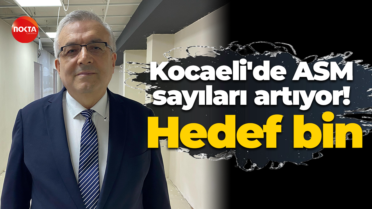 Kocaeli'de ASM sayıları artıyor! Hedef bin