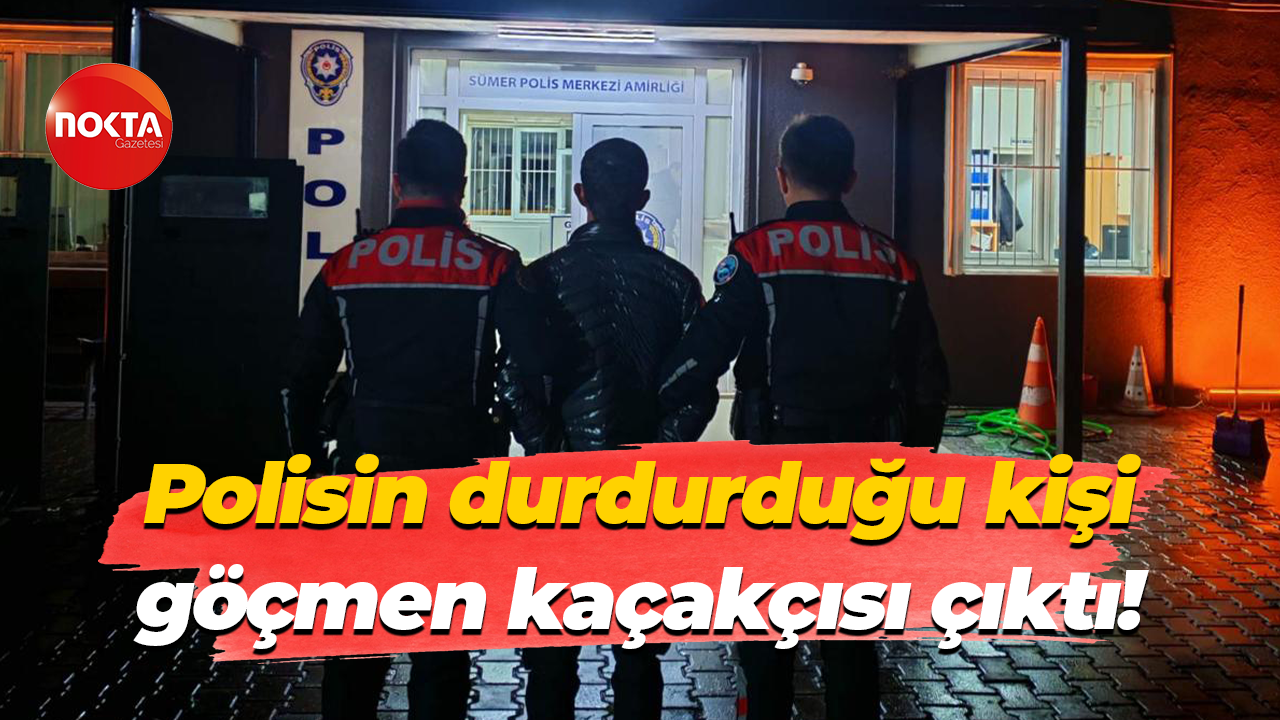 Polisin durdurduğu kişi göçmen kaçakçısı çıktı!