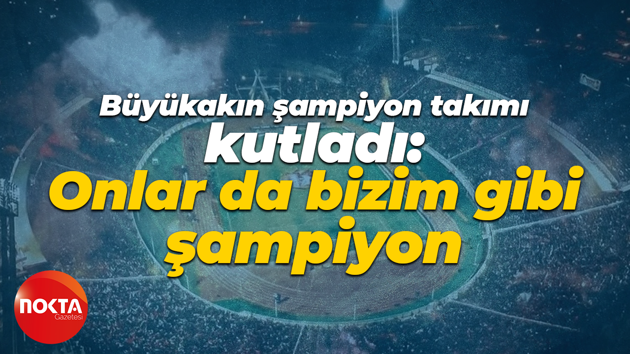 Tahir Büyükakın şampiyon takımı kutladı: Onlar da bizim gibi şampiyon