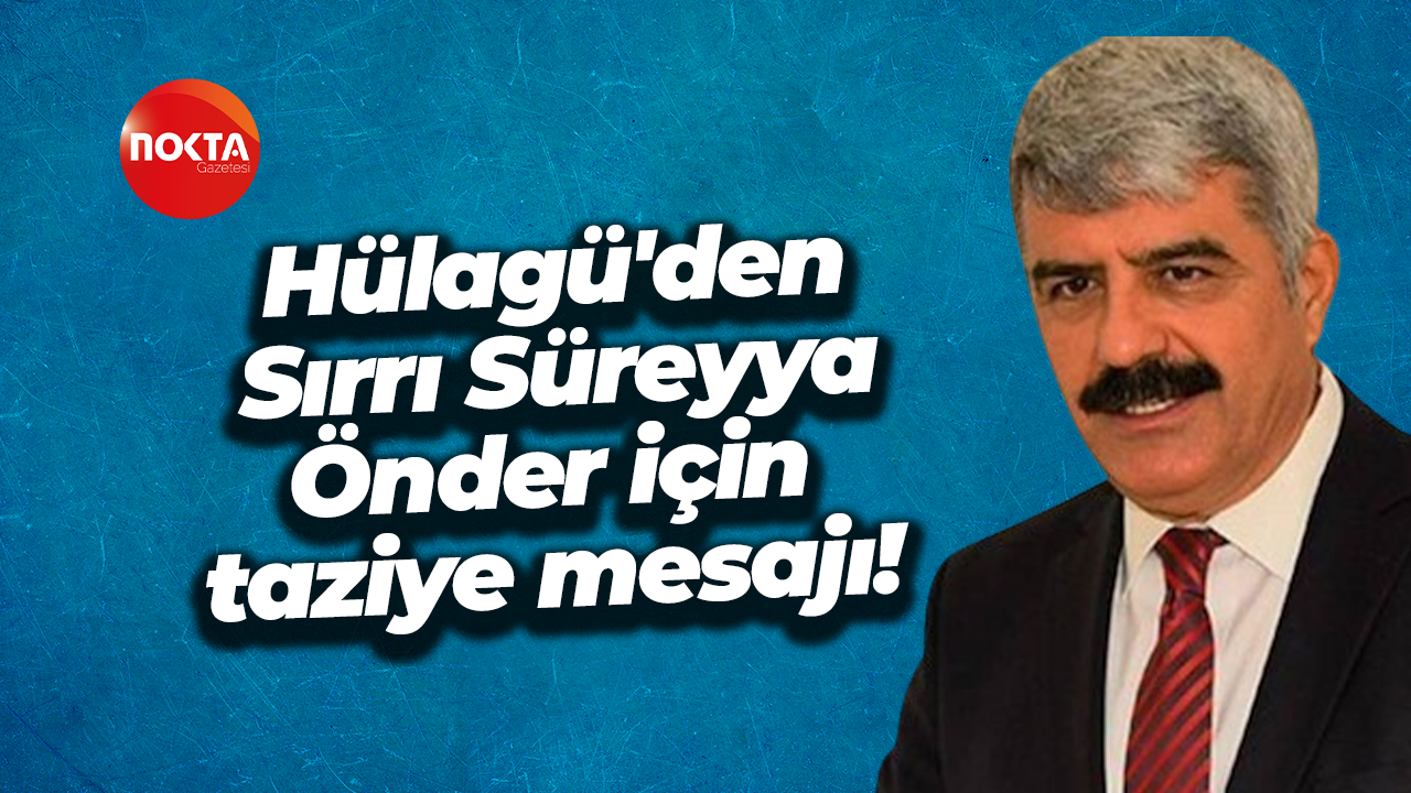 Saddetin Hülagü'den Sırrı Süreyya Önder için taziye mesajı!