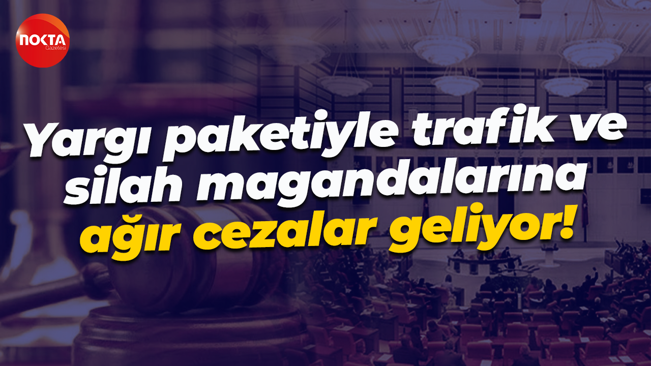 Yargı paketiyle trafik ve silah magandalarına ağır cezalar geliyor!