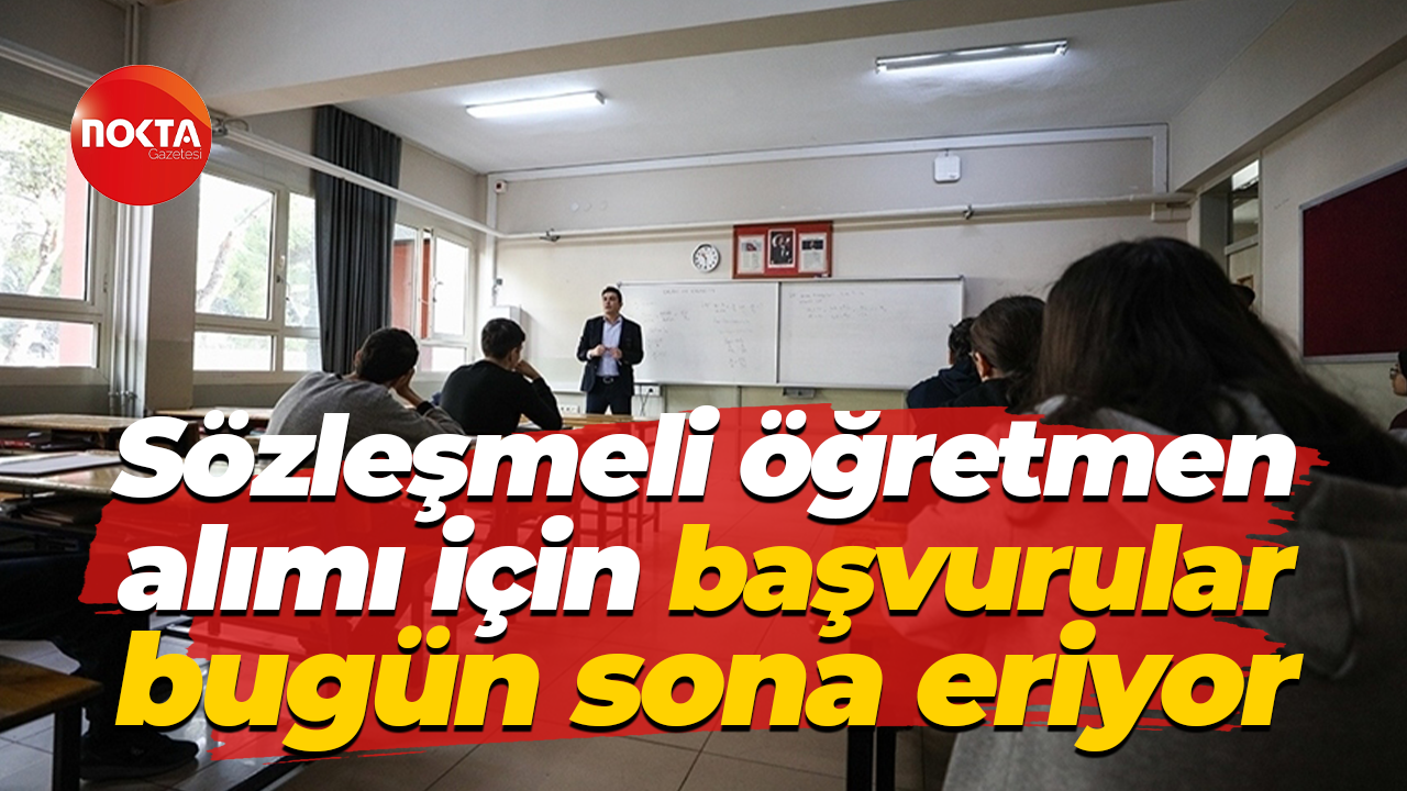 15 bin sözleşmeli öğretmen alımı için başvurular bugün sona eriyor
