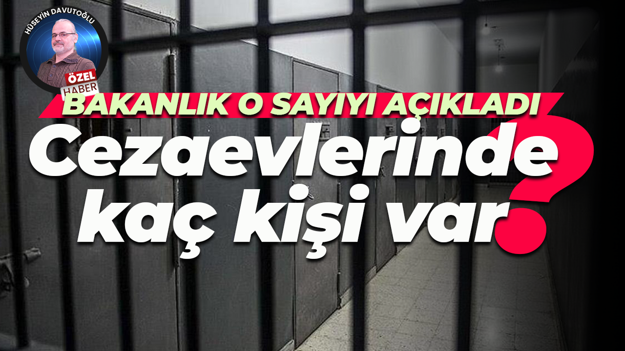 Bakanlık o sayıyı açıkladı… Cezaevlerinde kaç kişi var?