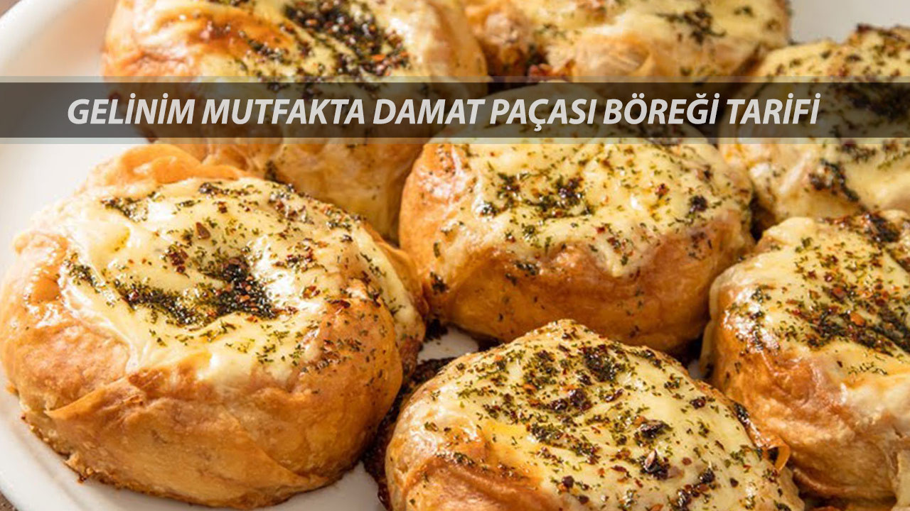 Gelinim Mutfakta Damat Paçası Böreği Tarifi 6 Mayıs Salı: Damat Paçası Böreği Nasıl Yapılır?