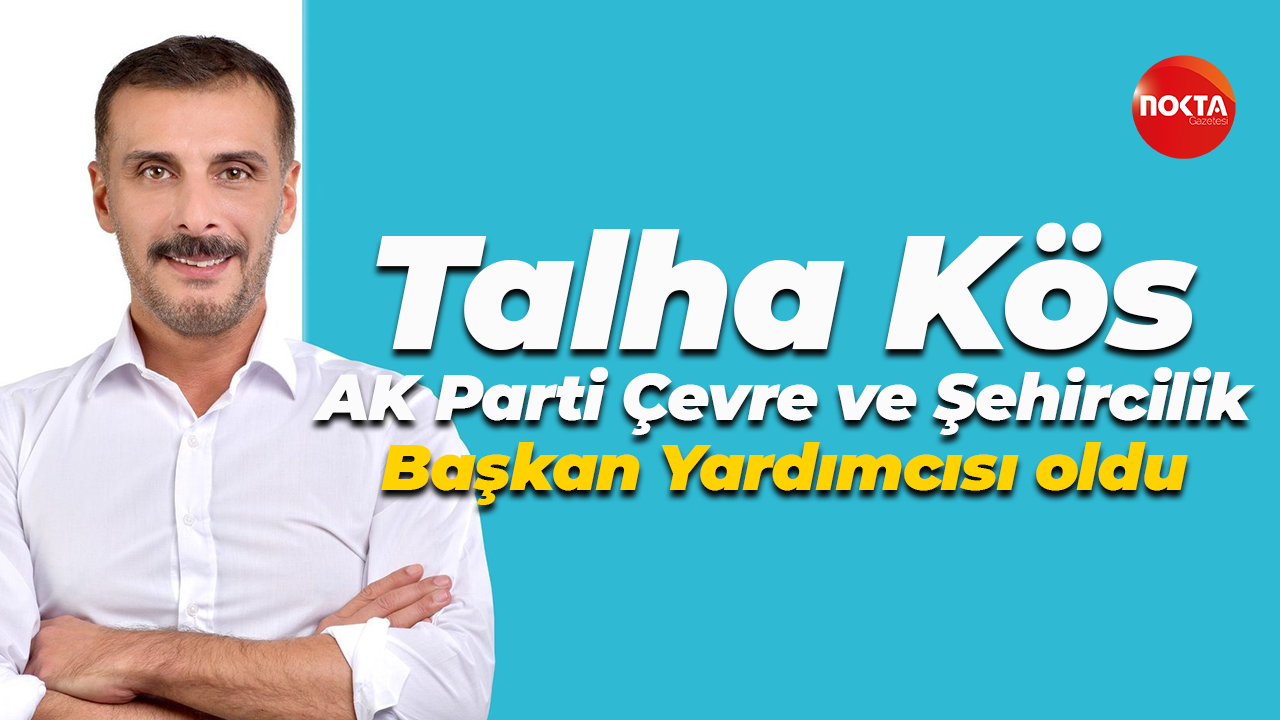 Talha Kös AK Parti Çevre ve Şehircilik Başkan Yardımcısı oldu