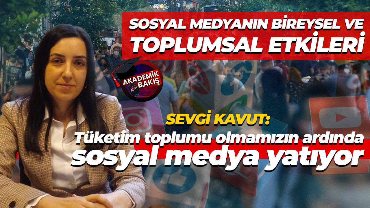 Doç. Dr. Sevgi Kavut: Tüketim toplumu olmamızın ardında sosyal medya yatıyor