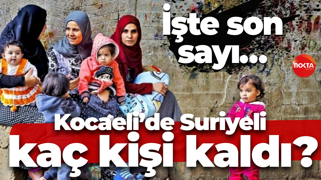 İşte son sayı… Kocaeli’de Suriyeli kaç kişi kaldı?