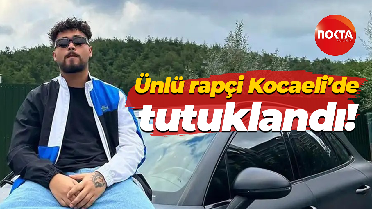 Ünlü rapçi Kocaeli’de tutuklandı!