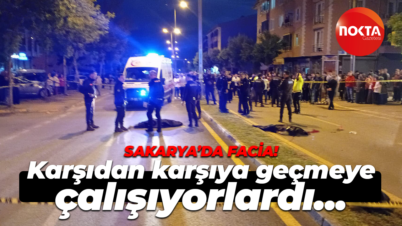 Sakarya'da facia gibi kaza: Karşıdan karşıya geçmeye çalışıyorlardı...