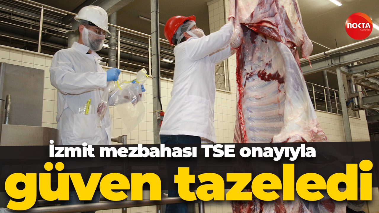 İzmit mezbahası TSE onayıyla güven tazeledi