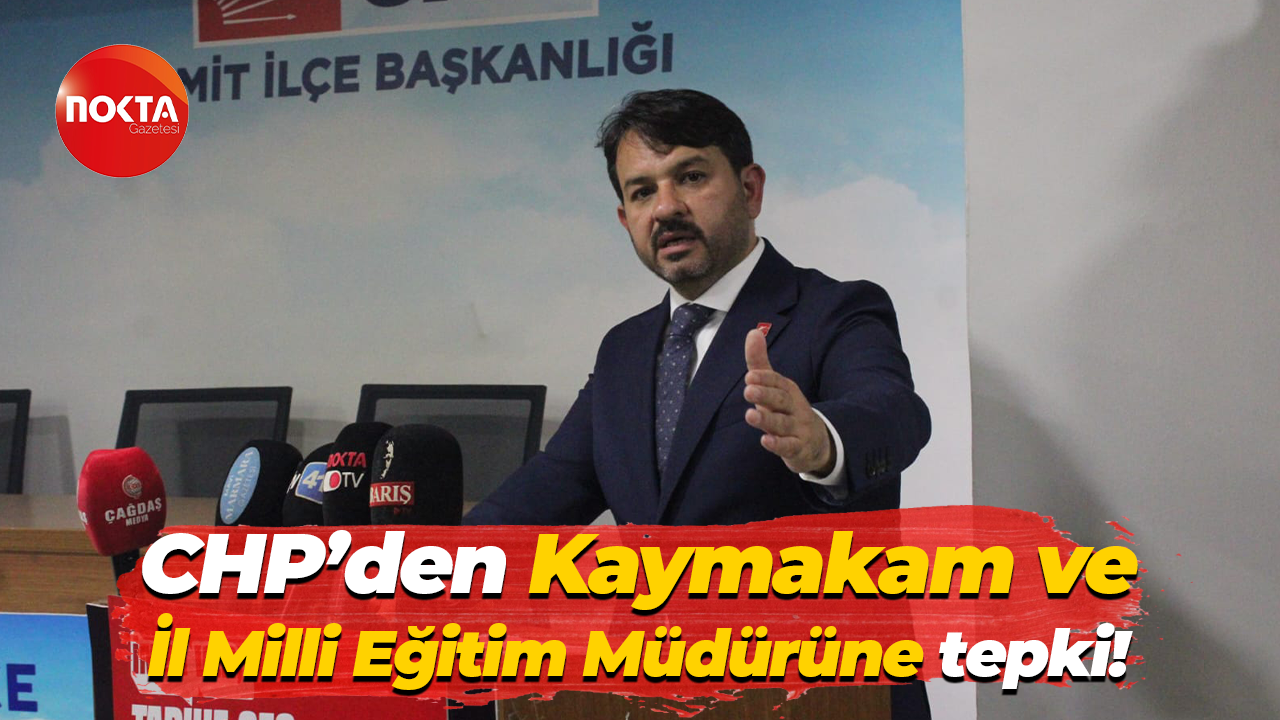 CHP’den Kaymakam ve İl Milli Eğitim Müdürüne tepki!