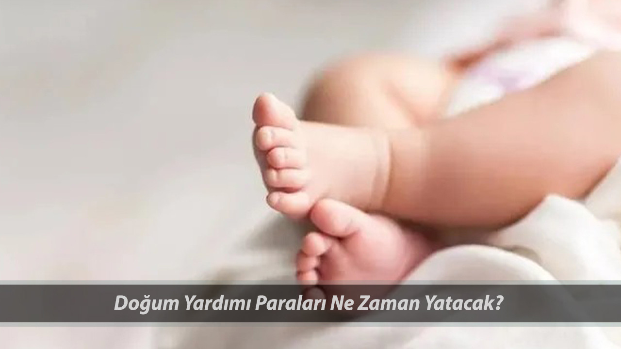 DOĞUM YARDIMI ÖDEME | 1,2,3. Çocuk Doğum Yardımı Paraları Yattı Mı? Çocuk Parası Ne Zaman Yatacak?