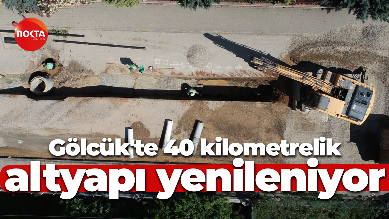 Gölcük'te 40 kilometrelik altyapı yenileniyor
