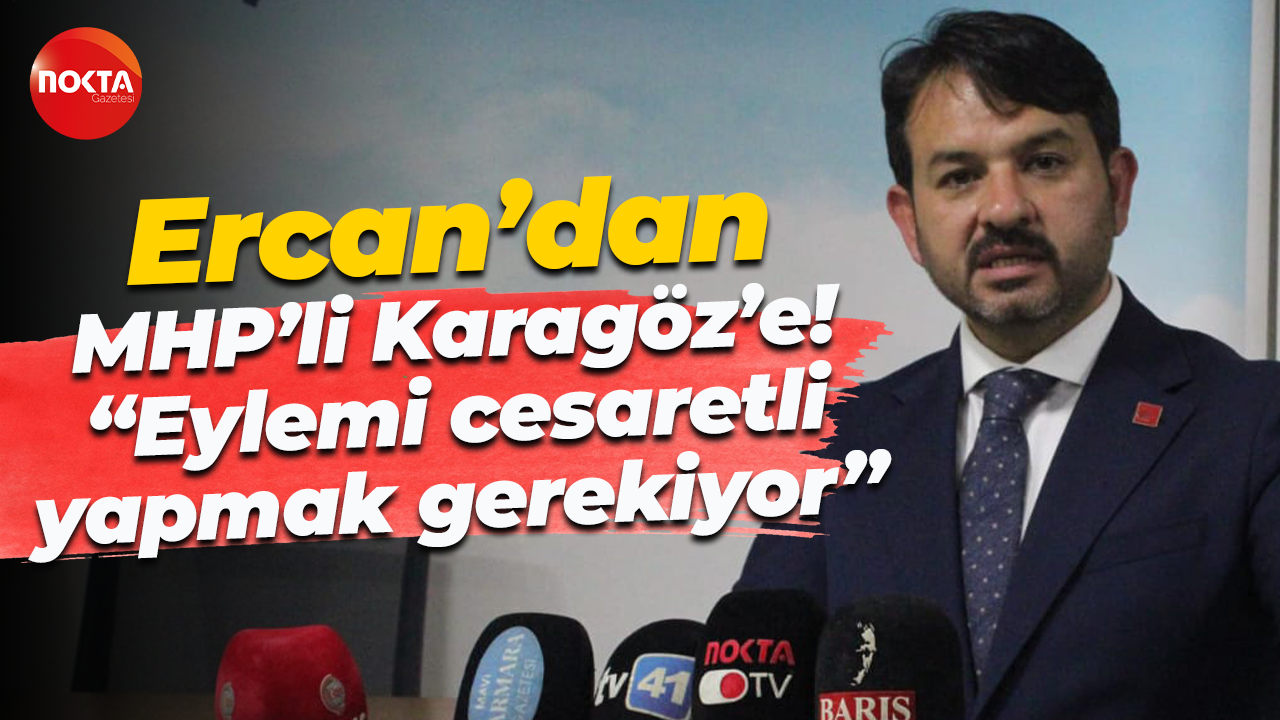 Gökhan Ercan’dan MHP’li Okan Karagöz’e! “Eylemi cesaretli yapmak gerekiyor”