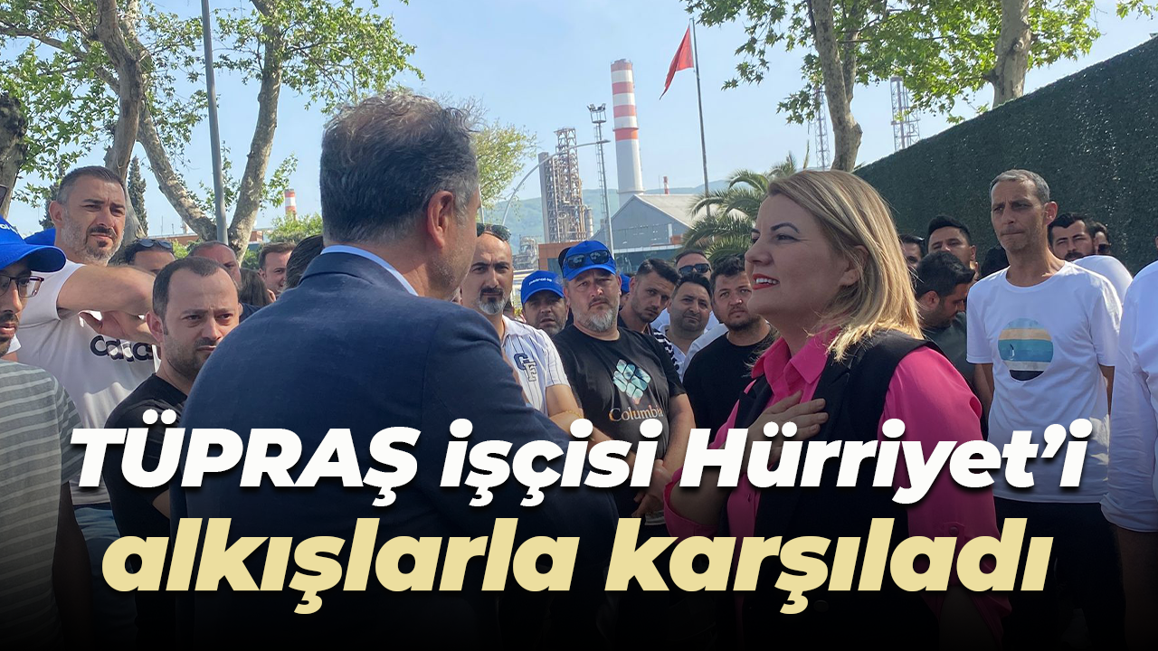 TÜPRAŞ işçisi Hürriyet'i alkışlarla karşıladı