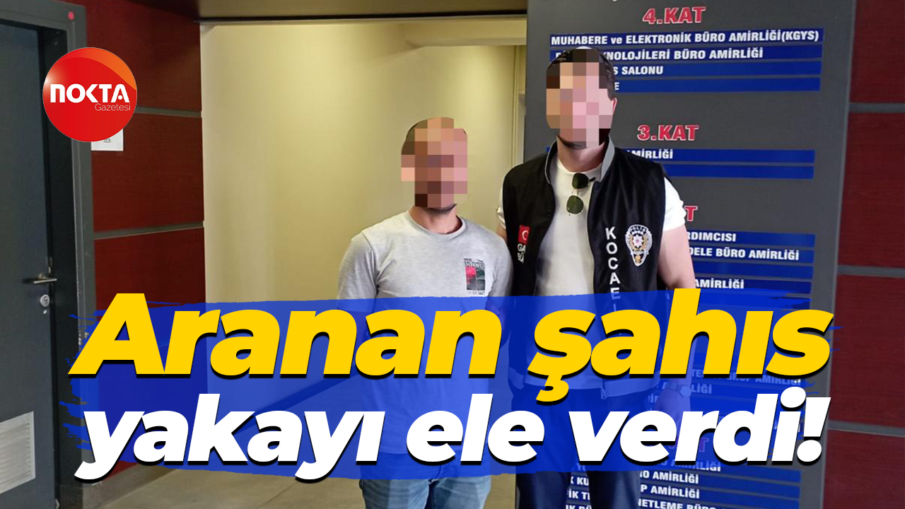 Aranan şahıs yakayı ele verdi!
