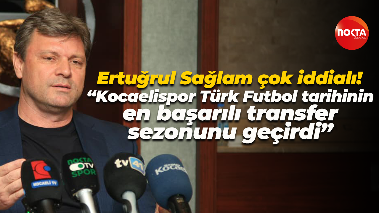 Ertuğrul Sağlam çok iddialı! Kocaelispor Türk Futbol tarihinin en başarılı transfer sezonunu geçirdi