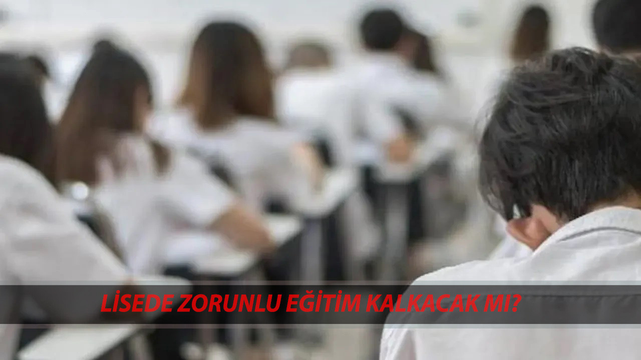 MEB LİSELERDE FLAŞ DEĞİŞİM: Lisede Zorunlu Eğitim Kalkacak Mı? 4+4+4 Sistemi Değişecek Mi?