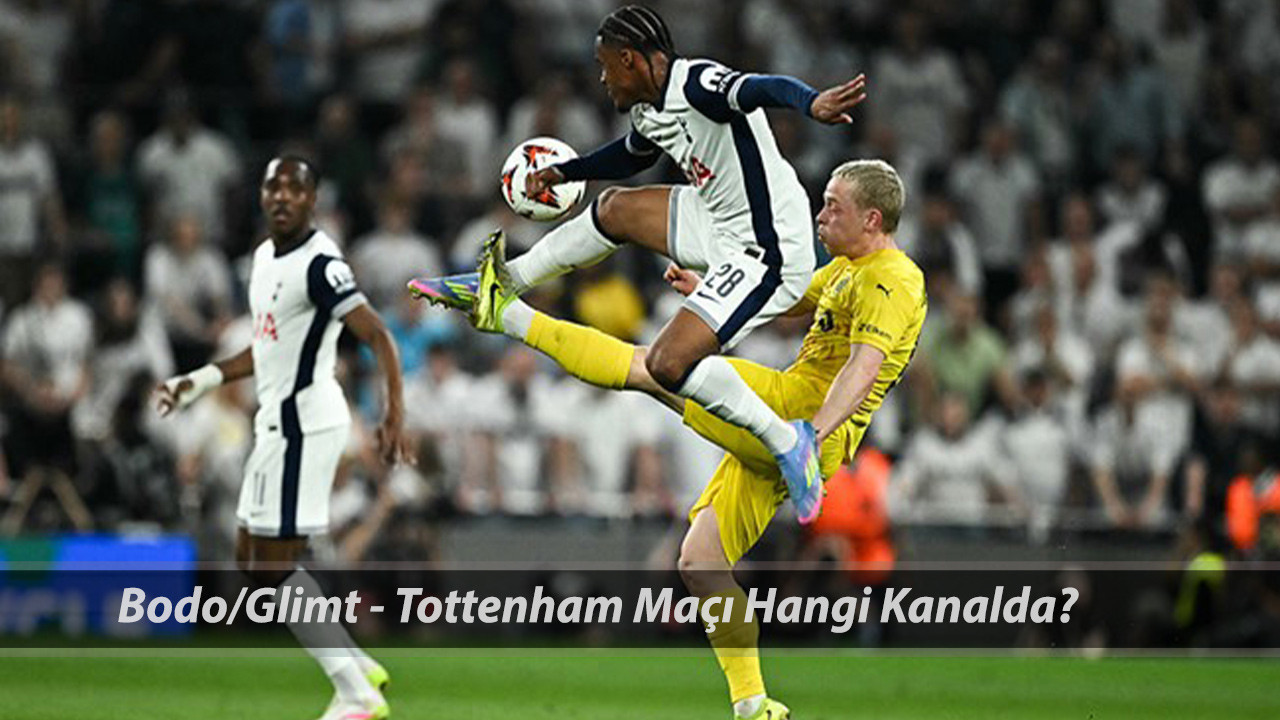 BODO/GLIMT VS TOTTENHAM MAÇI ŞİFRESİZ CANLI: Bodo/Glimt - Tottenham Maçını Hangi Kanal Veriyor?