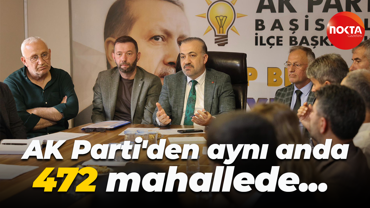 AK Parti'den aynı anda 472 mahallede toplantı!