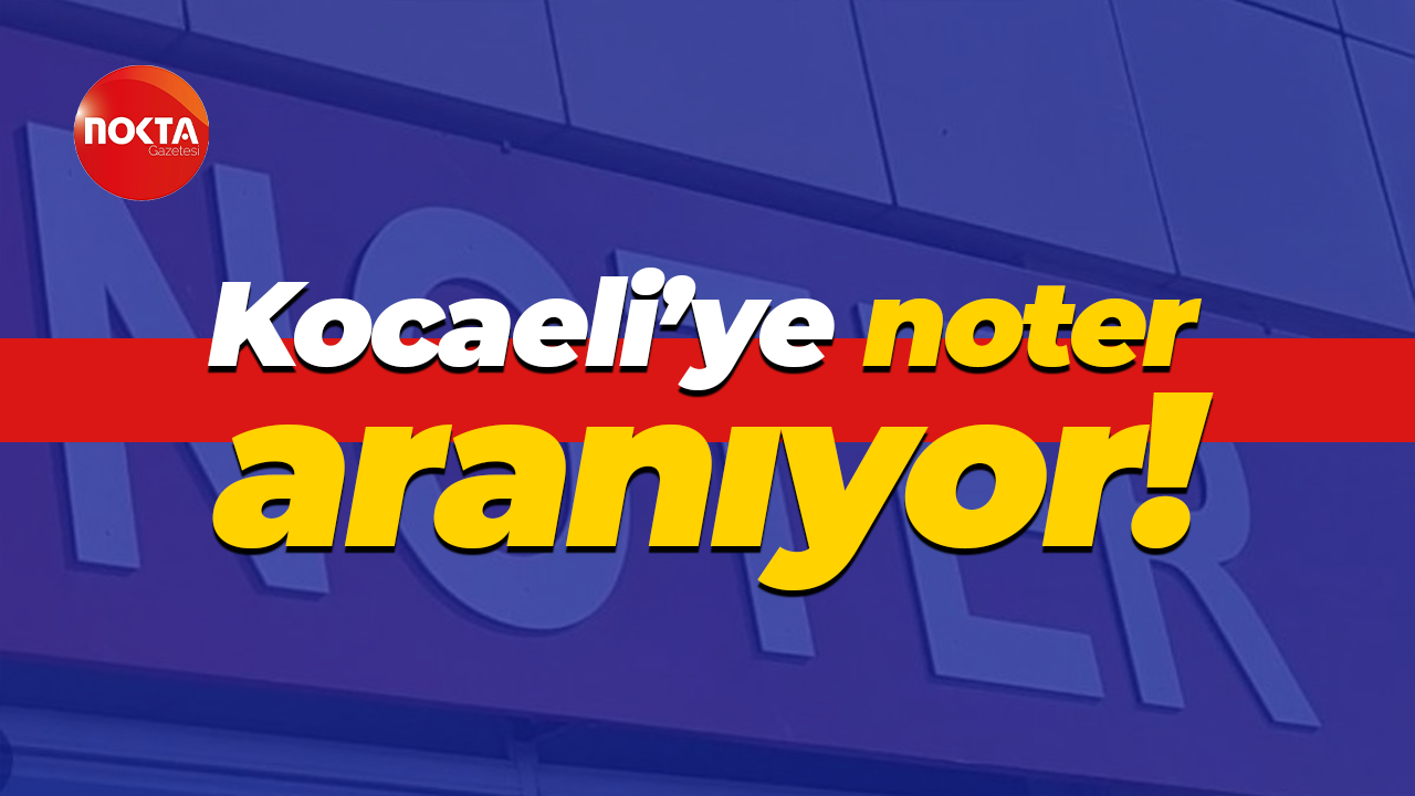 Kocaeli’ye noter aranıyor!