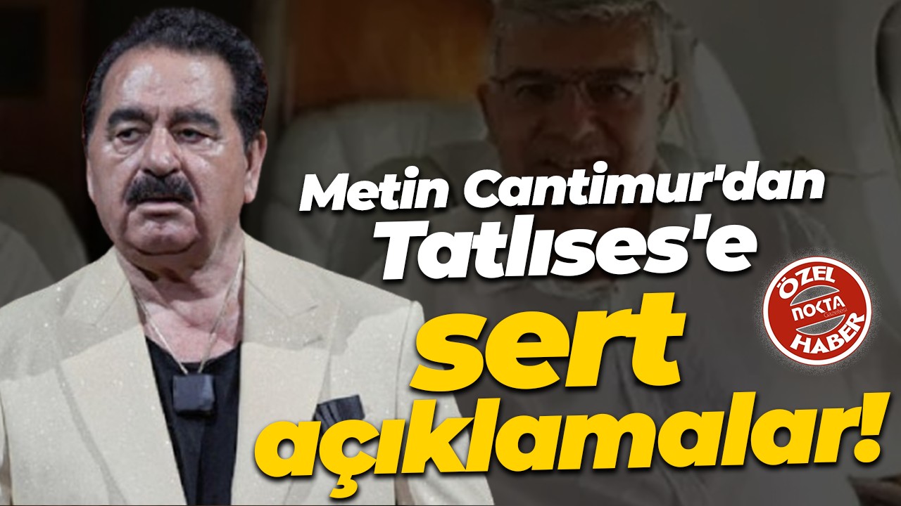 Metin Cantimur'dan İbrahim Tatlıses'e sert açıklamalar!