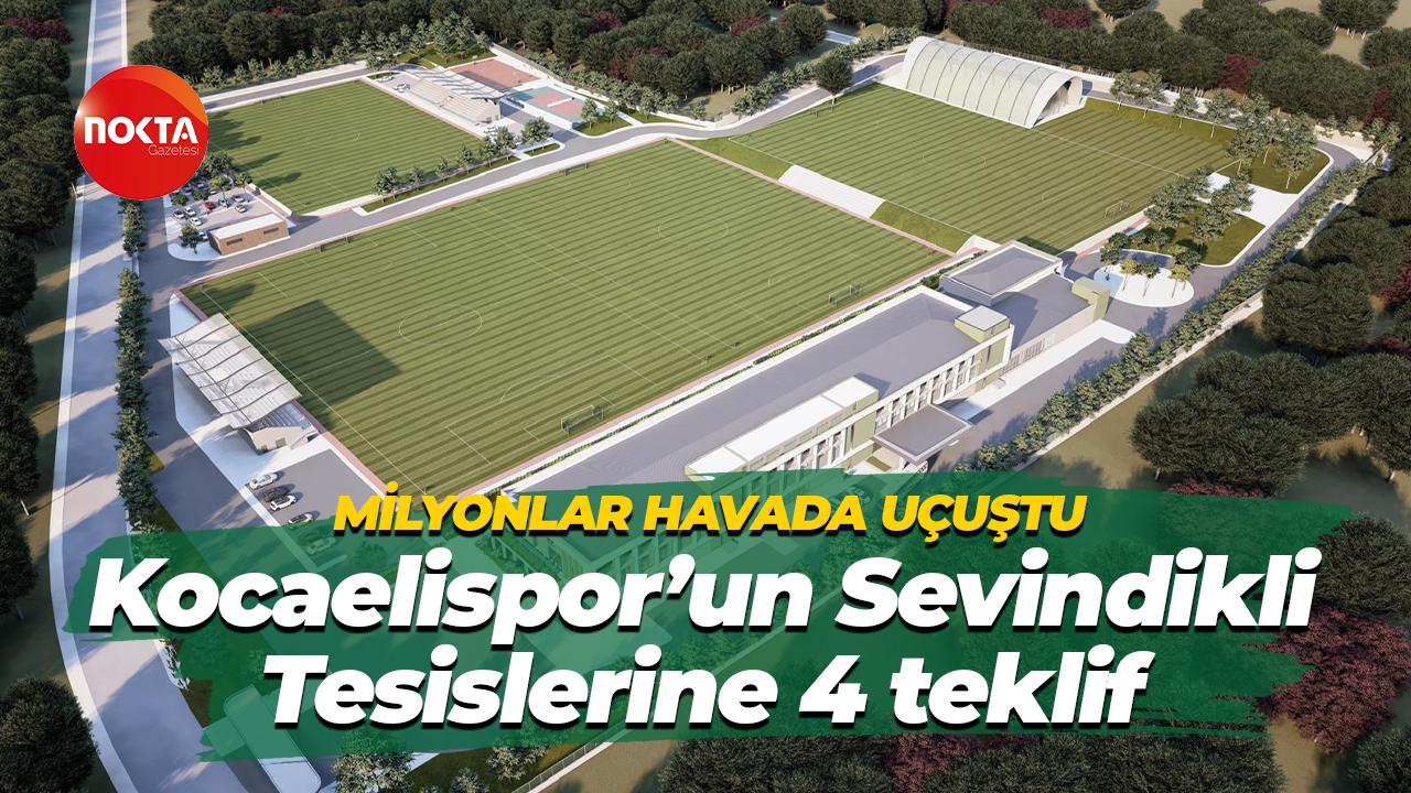 Milyonlar havada uçuştu… Kocaelispor’un Sevindikli Tesislerine 4 teklif