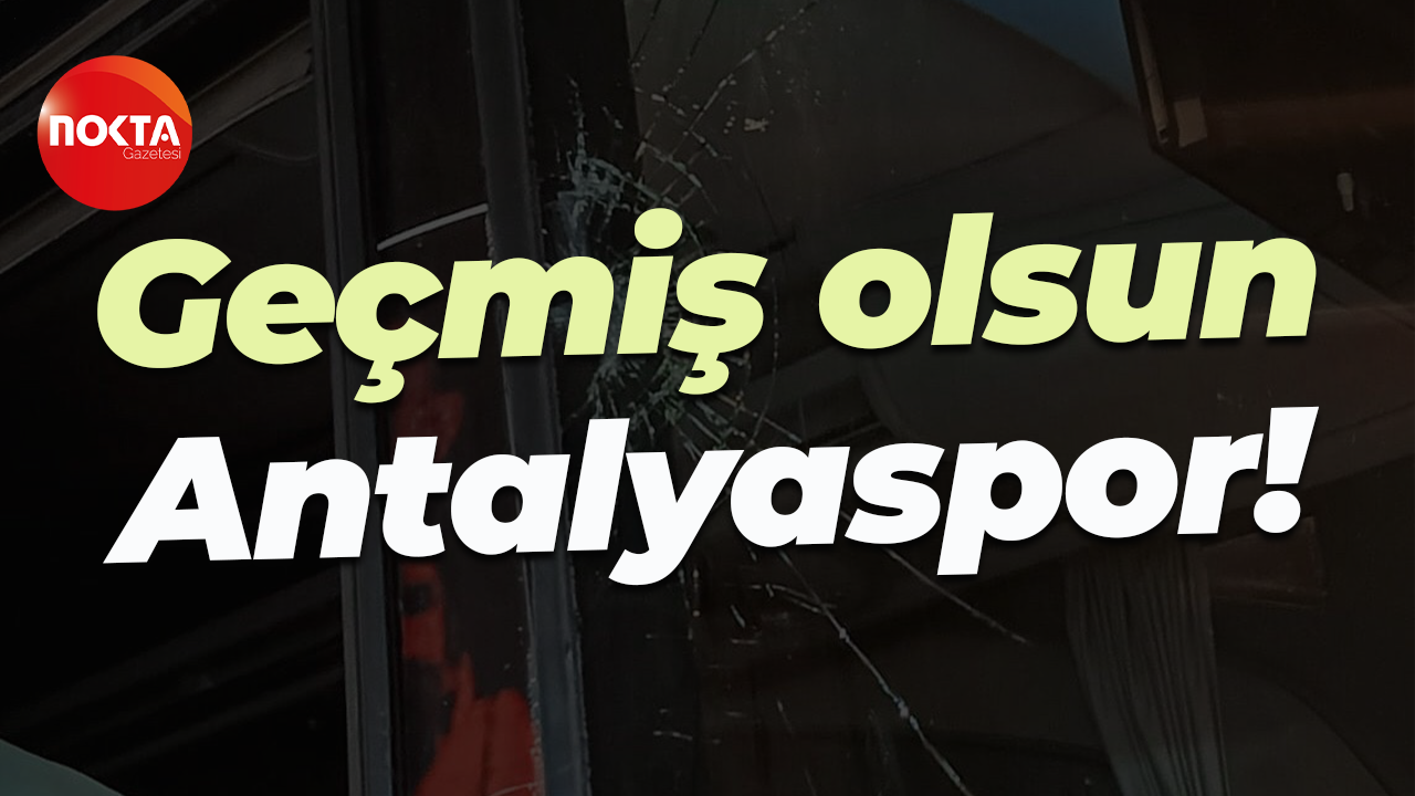 Geçmiş olsun Antalyaspor!