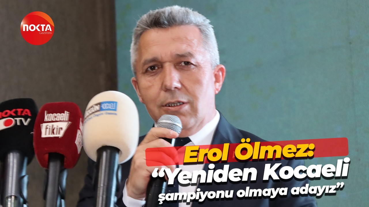 Erol Ölmez: “Yeniden Kocaeli şampiyonu olmaya adayız”