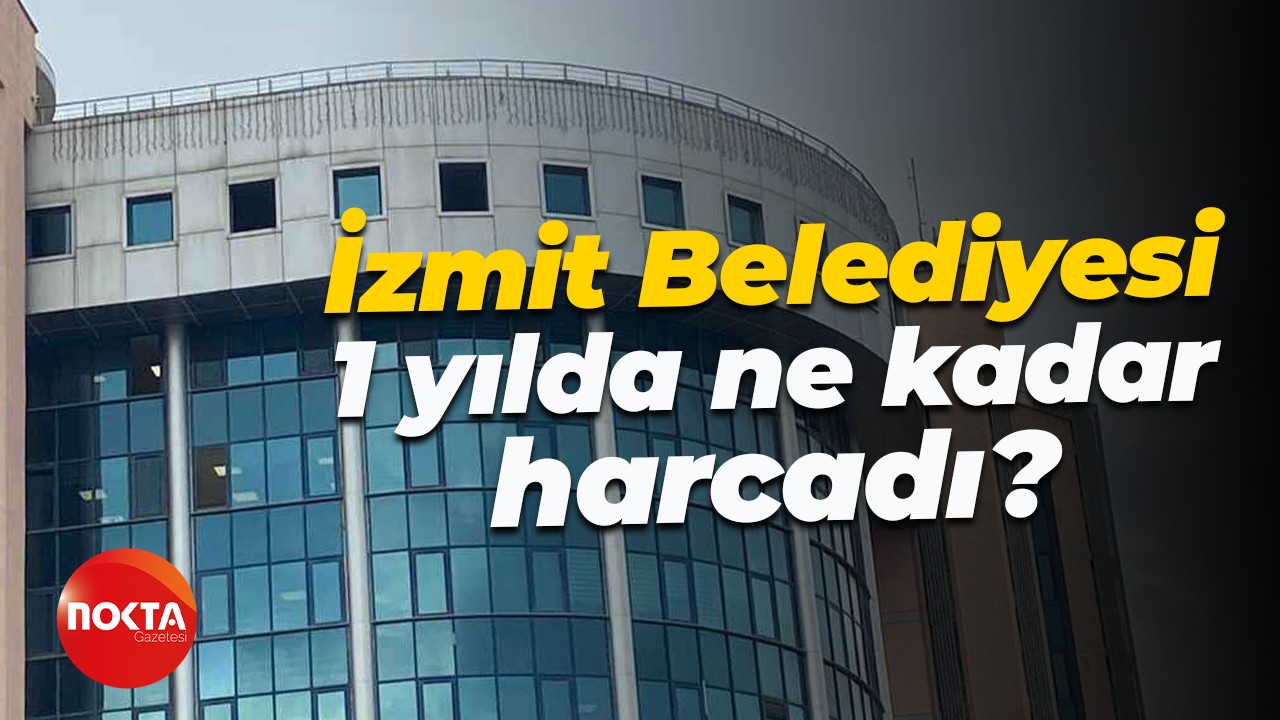 İzmit Belediyesi 1 yılda ne kadar harcadı?