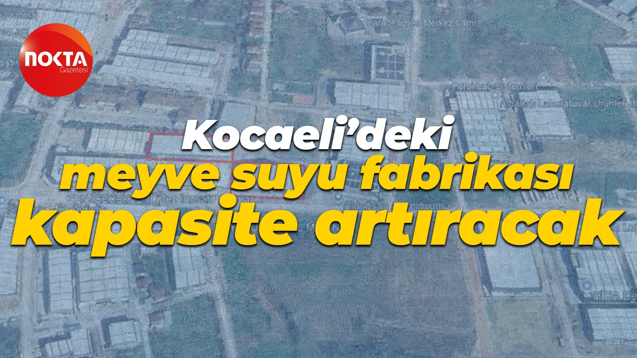 Kocaeli’deki meyve suyu fabrikası kapasite artıracak