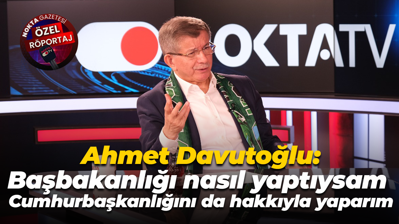 Ahmet Davutoğlu: Başbakanlığı nasıl yaptıysam Cumhurbaşkanlığını da hakkıyla yaparım
