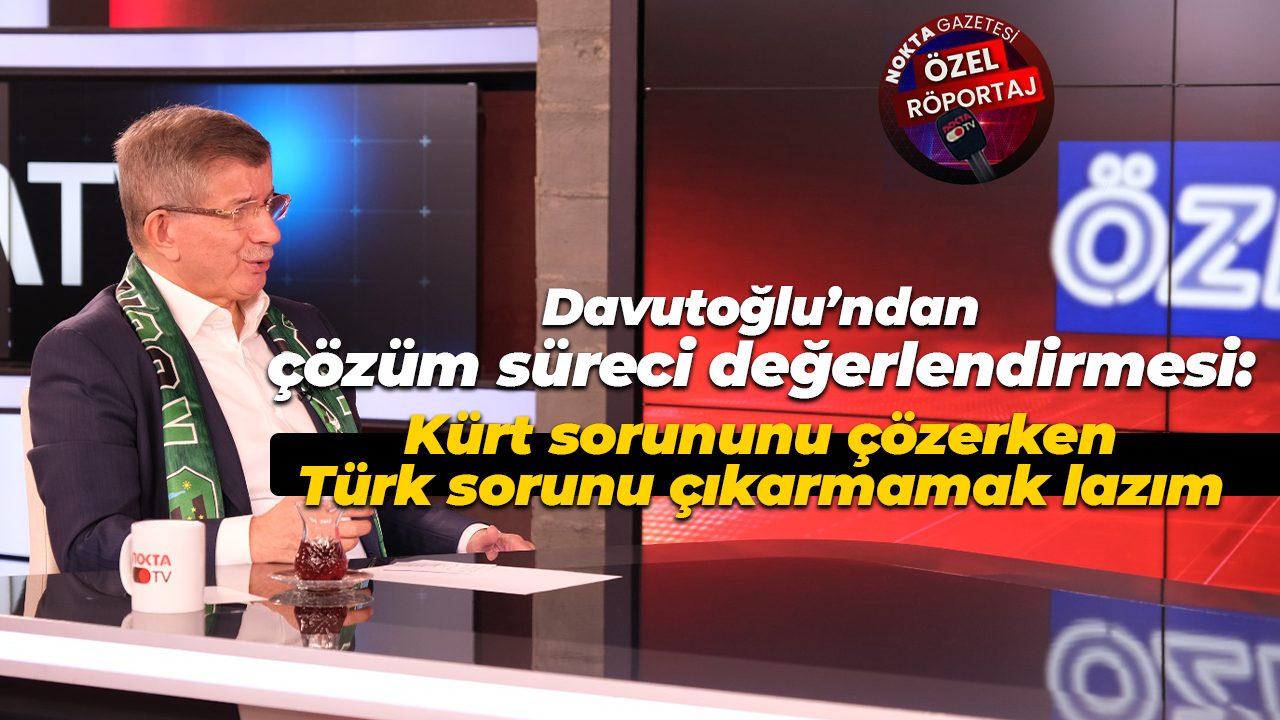 Davutoğlu’ndan çözüm süreci değerlendirmesi: “Kürt sorununu çözerken Türk sorunu çıkarmamak lazım"