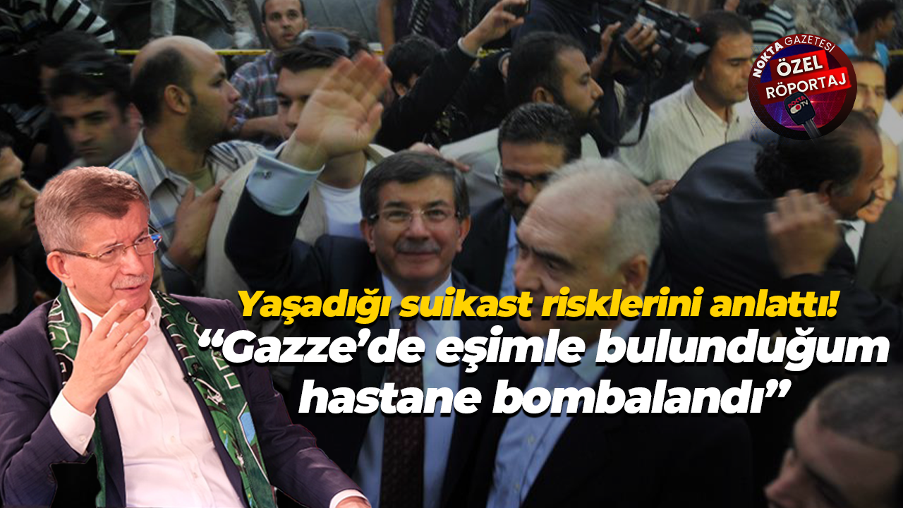 Davutoğlu yaşadığı suikast risklerini anlattı! “Gazze’de eşimle bulunduğum hastane bombalandı”
