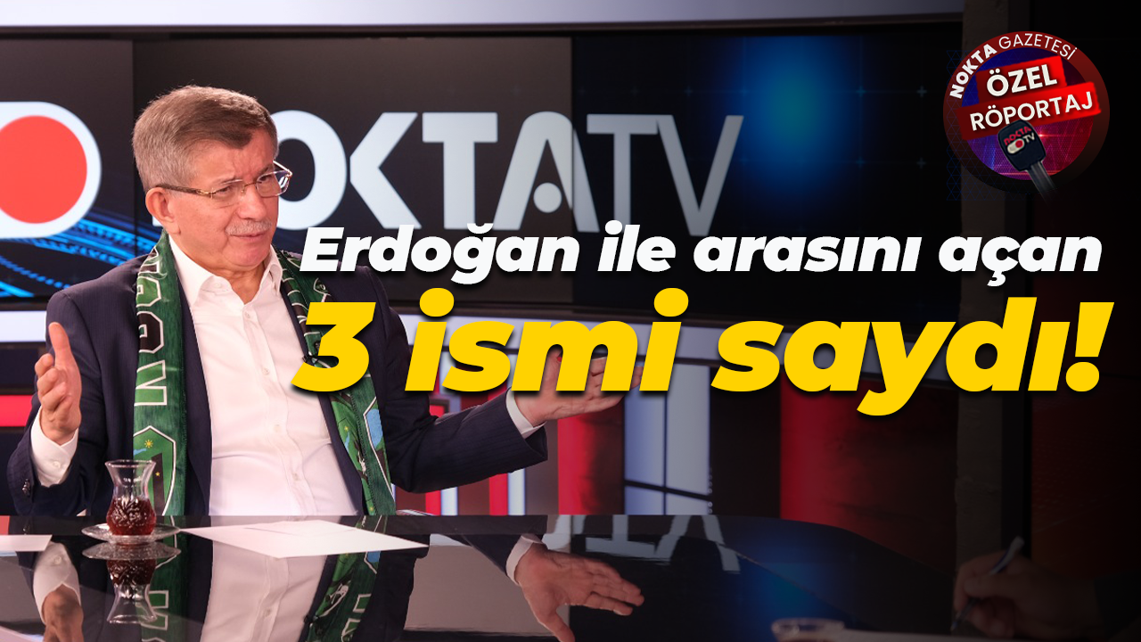 Erdoğan ile arasını açan 3 ismi saydı!