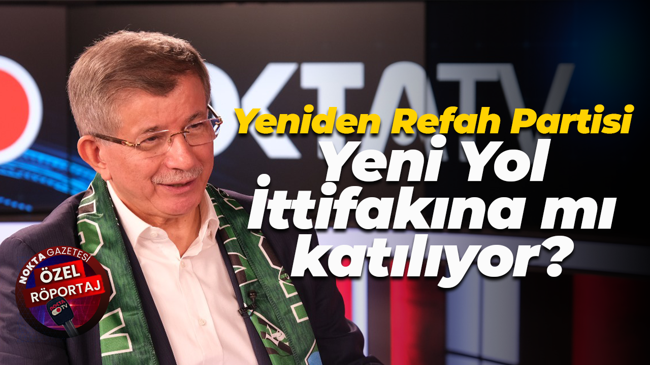 Yeniden Refah Partisi Yeni Yol İttifakına mı katılıyor?
