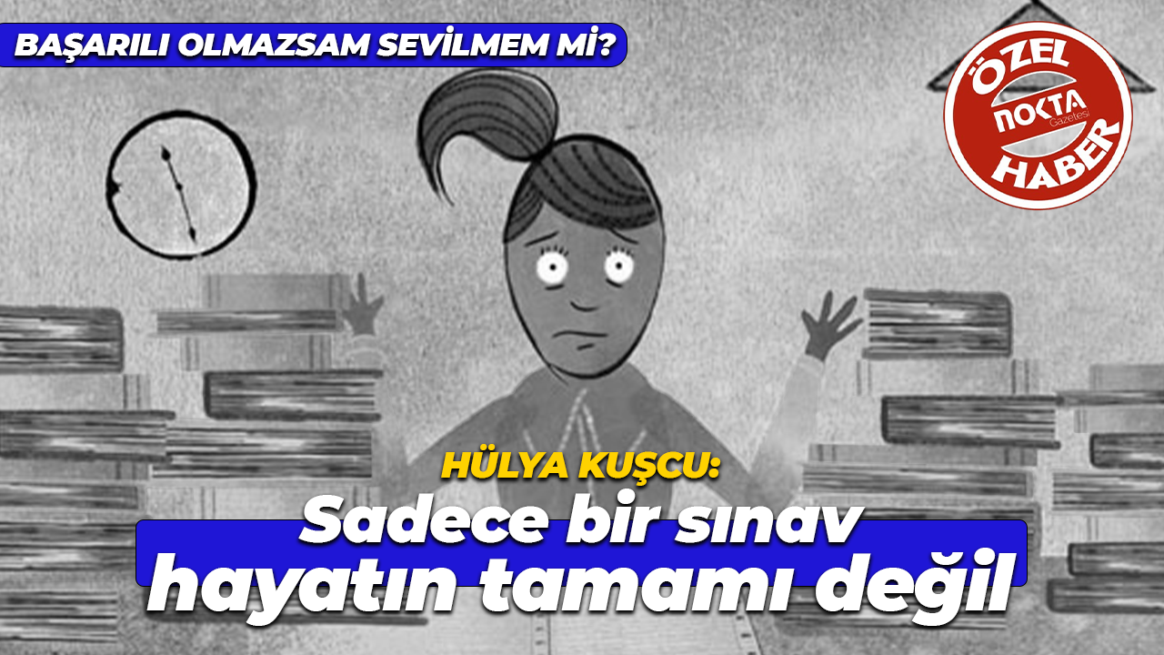 Hülya Kuşcu: Sadece bir sınav, hayatın tamamı değil