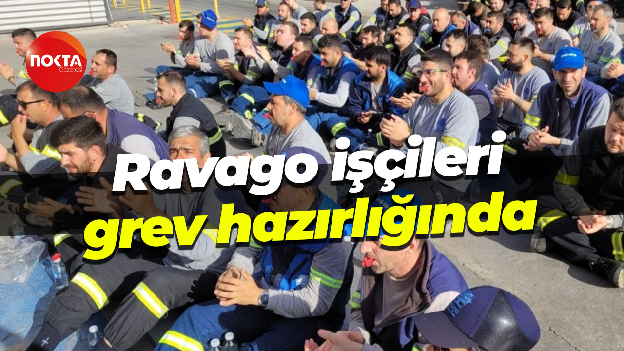 Ravago işçileri grev hazırlığında